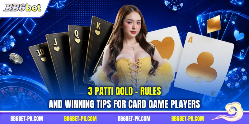 3 Patti Gold - Rules And Winning Tips For Card Game Players