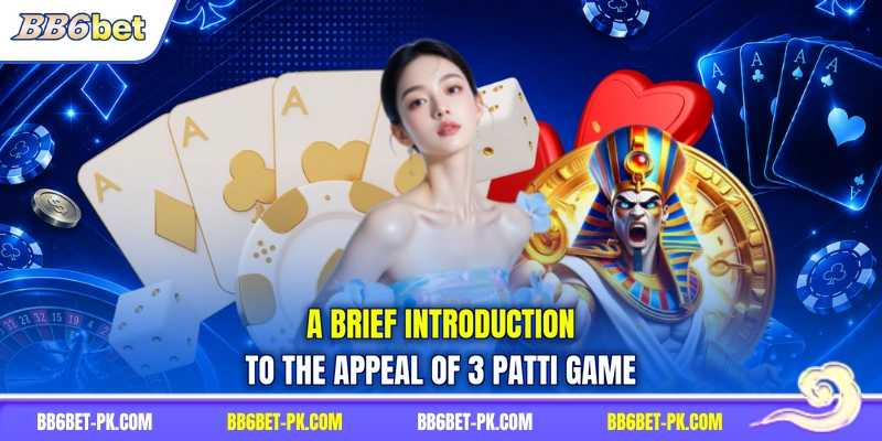 A brief introduction to the appeal of 3 Patti game