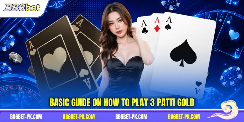 Basic guide on how to play 3 Patti Gold