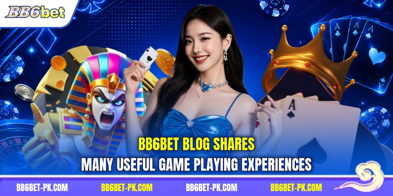 BB6bet blog shares many useful game playing experiences