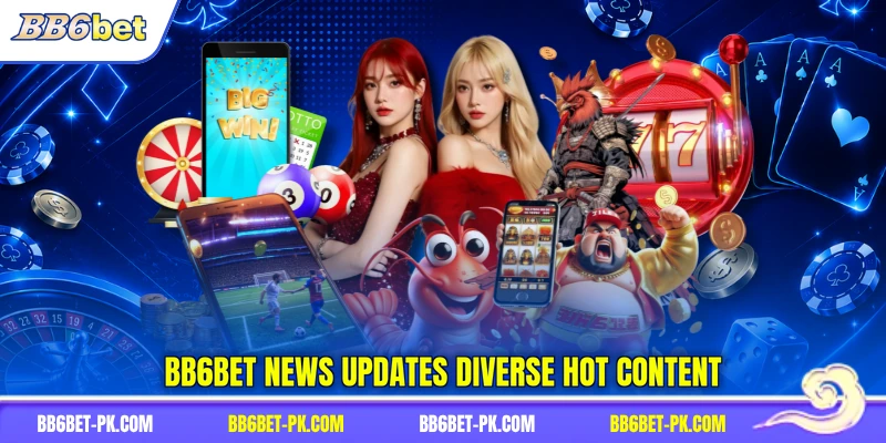 BB6bet news updates diverse hot content