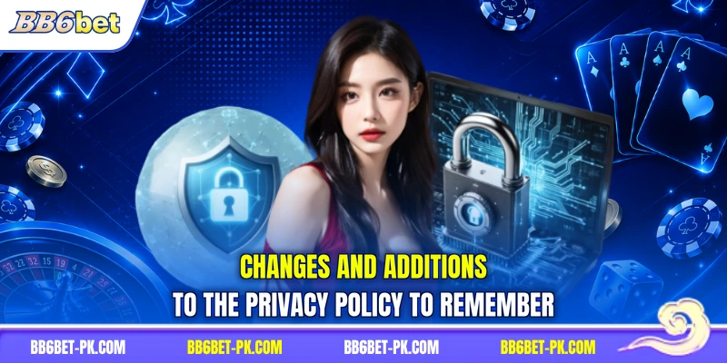 Changes and additions to the privacy policy to remember