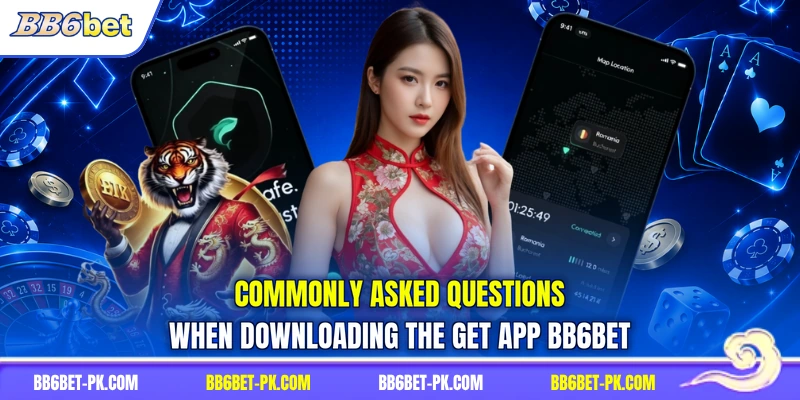 Commonly asked questions when downloading the get app BB6bet