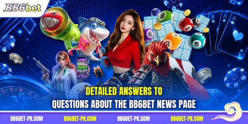 Detailed answers to questions about the BB6bet news page