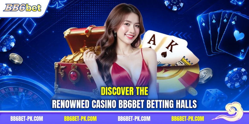 Discover the renowned casino BB6bet betting halls