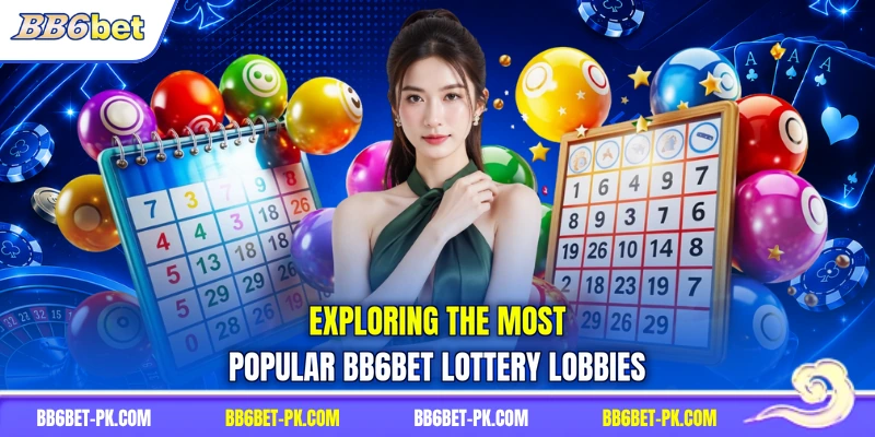Exploring the most popular BB6bet Lottery lobbies