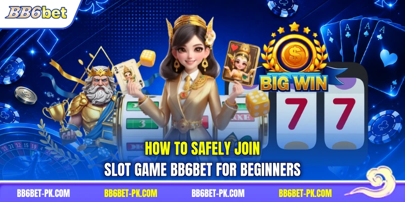 How to safely join slot game BB6bet for beginners