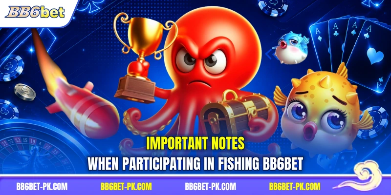 Important notes when participating in fishing BB6bet