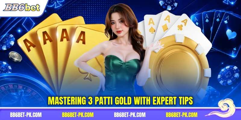 Mastering 3 Patti Gold with expert tips