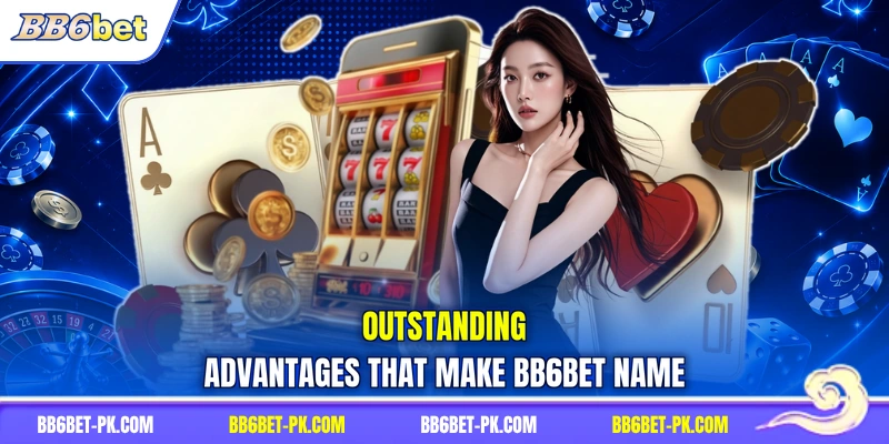 Outstanding advantages that make BB6bet name