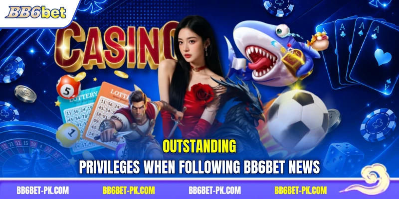 Outstanding privileges when following BB6bet news