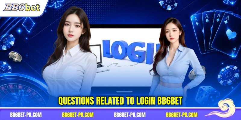 Questions related to login BB6bet