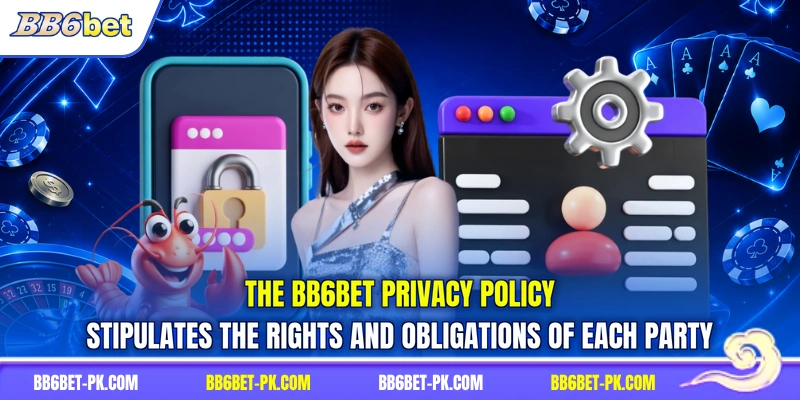 The BB6bet privacy policy stipulates the rights and obligations of each party