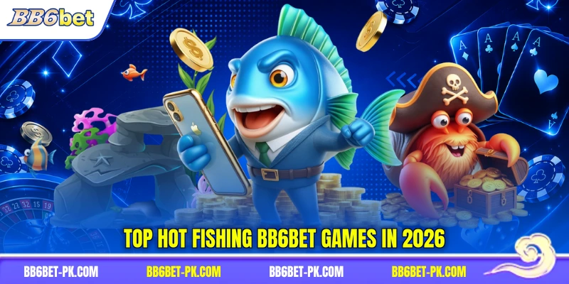 Top hot fishing BB6bet games in 2026